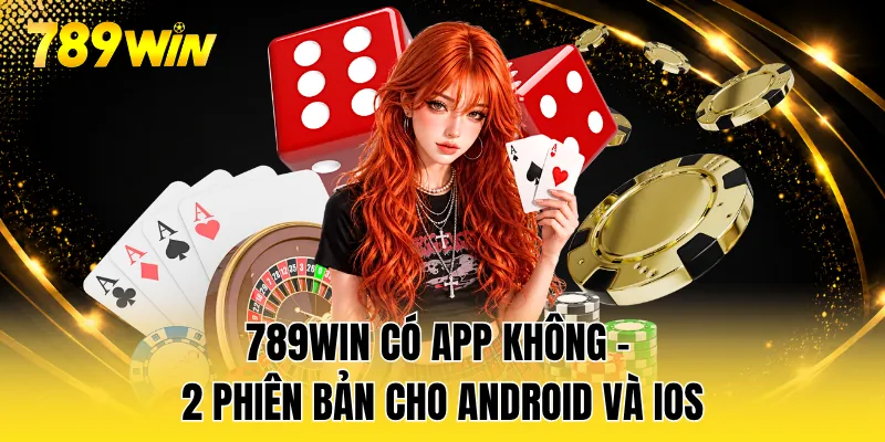 789WIN Có App Không - 2 Phiên Bản Cho Android Và iOS