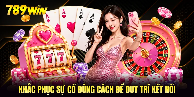 Khắc phục sự cố đúng cách để duy trì kết nối