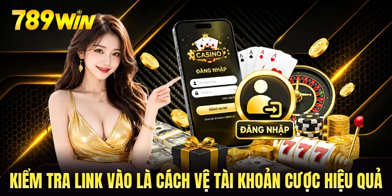 Kiểm tra link vào là cách vệ tài khoản cược hiệu quả Kiểm tra link vào là cách vệ tài khoản cược hiệu quả