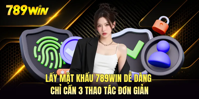 Lấy mật khẩu 789WIN dễ dàng chỉ cần 3 thao tác đơn giản