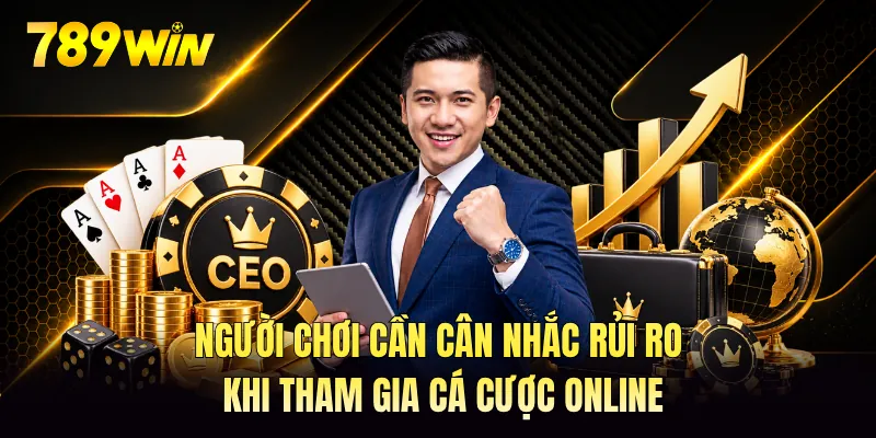 Người chơi cần cân nhắc rủi ro khi tham gia cá cược online Người chơi cần cân nhắc rủi ro khi tham gia cá cược online