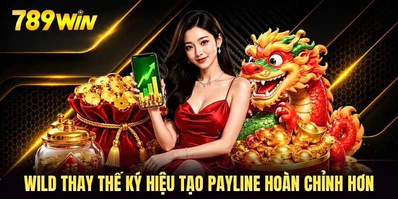 Wild thay thế ký hiệu tạo payline hoàn chỉnh hơn