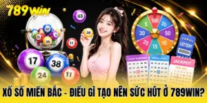 Xổ Số Miền Bắc - Điều Gì Tạo Nên Sức Hút Ở 789WIN?
